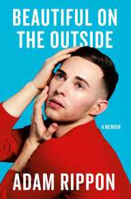 Title: Beautiful on the Outside: A Memoir, Author: Adam Rippon