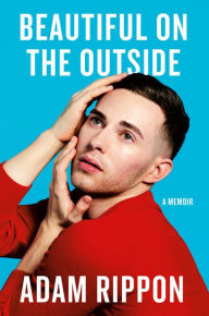 Title: Beautiful on the Outside: A Memoir, Author: Adam Rippon