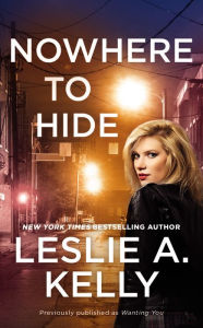 Title: Nowhere to Hide (previously published as Wanting You), Author: Leslie A. Kelly