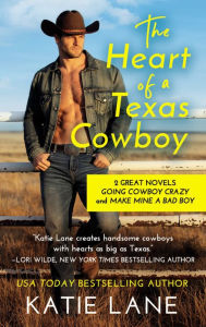 Title: The Heart of a Texas Cowboy: 2-in-1 Edition with Going Cowboy Crazy and Make Mine a Bad Boy, Author: Katie Lane