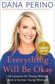 Title: Everything Will Be Okay: Life Lessons for Young Women (from a Former Young Woman) (Signed Book), Author: Dana Perino