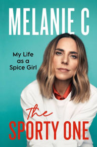 Title: The Sporty One: My Life as a Spice Girl, Author: Melanie Chisholm