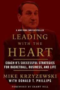 Title: Leading with the Heart: Coach K's Successful Strategies for Basketball, Business, and Life, Author: Mike Krzyzewski