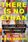 There Is No Ethan: How Three Women Caught America's Biggest Catfish