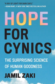 Title: Hope for Cynics: The Surprising Science of Human Goodness, Author: Jamil Zaki