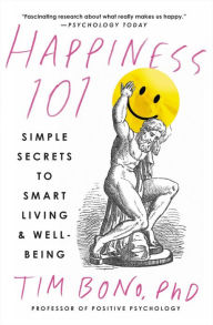 Books for downloading to ipod Happiness 101: Simple Secrets to Smart Living & Well-Being by Tim Bono PhD