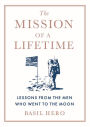 The Mission of a Lifetime: Lessons from the Men Who Went to the Moon