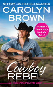 Title: Cowboy Rebel (Includes a Bonus Short Story) (Longhorn Canyon Series #4), Author: Carolyn Brown