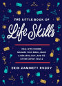 The Little Book of Life Skills: Deal with Dinner, Manage Your Email, Make a Graceful Exit, and 152 Other Expert Tricks