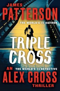 Title: Triple Cross (Alex Cross Series #28), Author: James Patterson