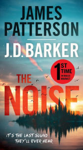 Title: The Noise: A Thriller, Author: James Patterson