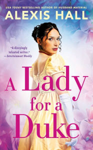 Title: A Lady for a Duke, Author: Alexis Hall