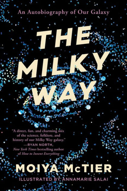 The Milky Way: An Autobiography of Our Galaxy by Moiya McTier