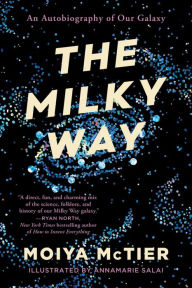 Title: The Milky Way: An Autobiography of Our Galaxy, Author: Moiya McTier