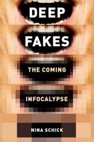 Title: Deepfakes: The Coming Infocalypse, Author: Nina Schick