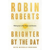 Title: Brighter by the Day: Waking Up to New Hopes and Dreams, Author: Robin Roberts