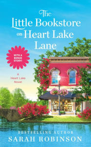 Title: The Little Bookstore on Heart Lake Lane, Author: Sarah Robinson