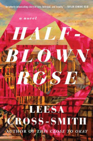 Title: Half-Blown Rose, Author: Leesa Cross-Smith