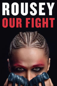 Title: Our Fight: A Memoir, Author: Ronda Rousey