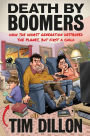 Death by Boomers: How the Worst Generation Destroyed the Planet, but First a Child