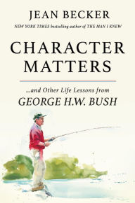 Title: Character Matters: And Other Life Lessons from George H. W. Bush, Author: Jean Becker