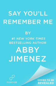 Title: Say You'll Remember Me, Author: Abby Jimenez