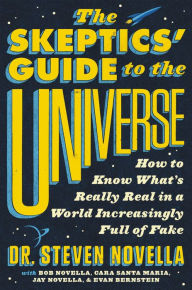 Title: The Skeptics' Guide to the Universe: How to Know What's Really Real in a World Increasingly Full of Fake, Author: Steven Novella