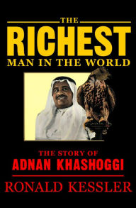 Title: The Richest Man in the World: The Story of Adnan Khashoggi, Author: Ronald Kessler