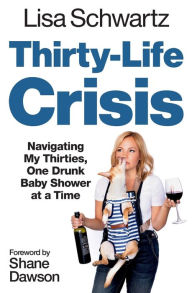 Ebooks to free download Thirty-Life Crisis: Navigating My Thirties, One Drunk Baby Shower at a Time 9781538763094 in English by Lisa Schwartz