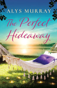 Title: The Perfect Hideaway, Author: Alys Murray