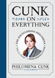 Title: Cunk on Everything: The Encyclopedia Philomena, Author: Philomena Cunk