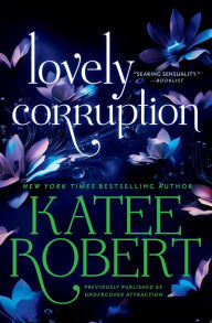 Title: Lovely Corruption (previously published as Undercover Attraction), Author: Katee Robert