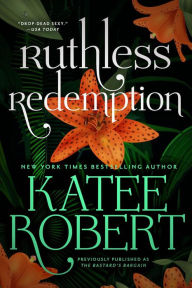 Title: Ruthless Redemption (previously published as The Bastard's Bargain), Author: Katee Robert