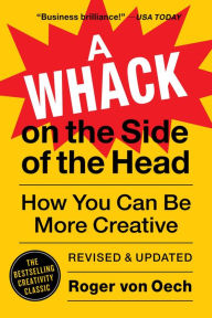 Title: A Whack on the Side of the Head: How You Can Be More Creative, Author: Roger von Oech