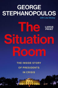 Title: The Situation Room: The Inside Story of Presidents in Crisis, Author: George Stephanopoulos