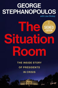 Title: The Situation Room: The Inside Story of Presidents in Crisis (Signed Book), Author: George Stephanopoulos