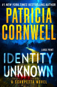 Title: Identity Unknown (Kay Scarpetta Series #28), Author: Patricia Cornwell