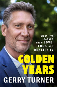 Title: Golden Years: What I've Learned from Love, Loss, and Reality TV, Author: Gerry Turner