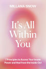 It's All Within You: 7 Principles to Access Your Innate Power and Heal From the Inside Out
