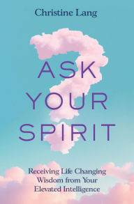 Title: Ask Your Spirit, Author: Christine Lang