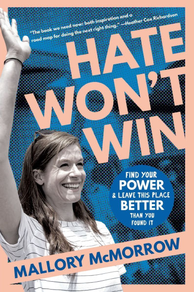 Hate Won't Win: Find Your Power and Leave This Place Better Than You Found It
