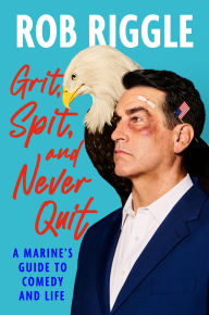 Grit, Spit, and Never Quit: A Marine's Guide to Comedy and Life (Signed Book)