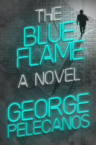 Title: The Blue Flame, Author: George Pelecanos