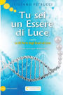 Tu sei un Essere di Luce: Le 50 Perle degli Esseri di Luce