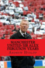 Manchester United: Sir Alex Ferguson Years: Re-Live The Rollercoaster