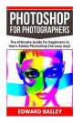 Photoshop: Photoshop for Photographers: The Ultimate Guide for beginners to learn Adobe Photoshop the easy way!