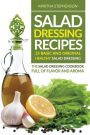 Salad Dressing Recipes - 25 Basic and Original Healthy Salad Dressing: The Salad Dressing Cookbook full of Flavor and Aroma