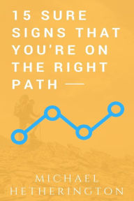 Title: 15 Sure Signs That You Are On the Right Path, Author: Michael Hetherington