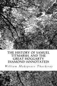 The History of Samuel Titmarsh, and The Great Hoggarty Diamond (Annotated)