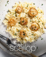 Title: Easy Scallop Cookbook: A Seafood Cookbook Filled with 50 Delicious Scallop Recipes, Author: Booksumo Press